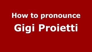 How to pronounce Gigi Proietti