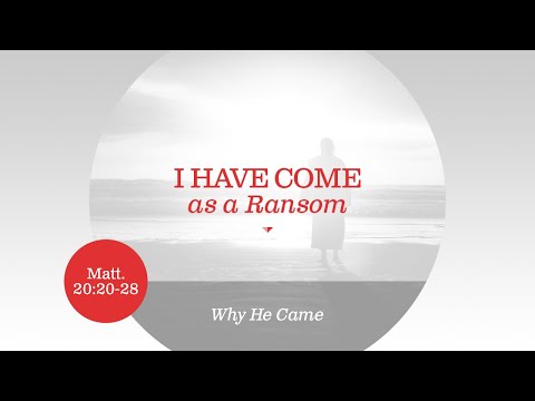 Ryan Kelly, "I Have Come as a Ransom" - Matthew 20:20-28
