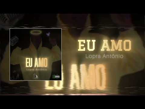 LOPRA ANTÔNIO - EU AMO