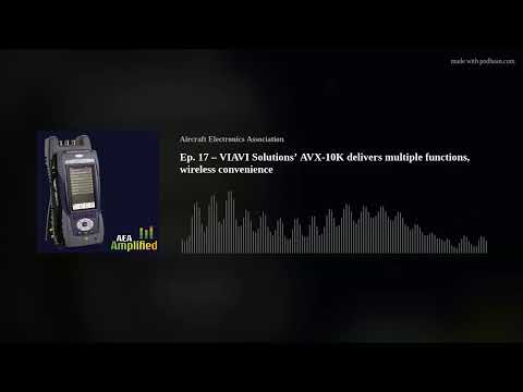 Ep. 17 – VIAVI Solutions’ AVX-10K delivers multiple functions, wireless convenience