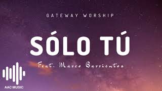 Sólo Tú - Gateway Worship (feat. Marco Barrientos)