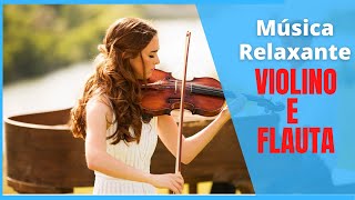 Msica INSTRUMENTAL Relaxante de VIOLINO e FLAUTA - Descaar e DORMIR BEM