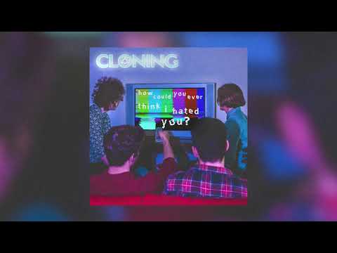How Could You Ever Think I Hated You - Cloning