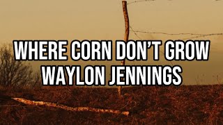 Waylon Jennings - Where Corn Don’t Grow (Music)