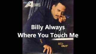 Billy Always - Where You Touch Me