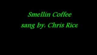 Smellin Coffee - by Chris Rice