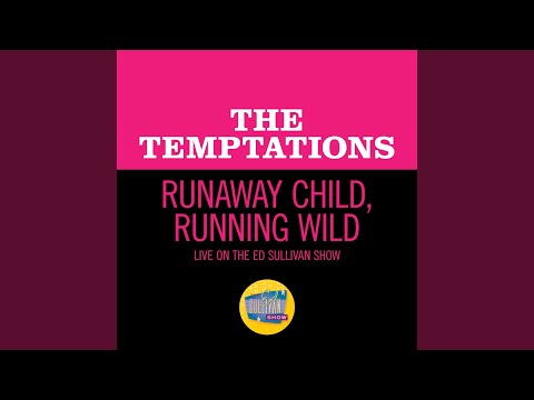 Runaway Child, Running Wild (Live On The Ed Sullivan Show, February 2, 1969)