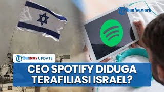 Spotify Berpotensi Kena Boikot, CEO Terafiliasi Perusahaan Pemberi Dana Israel selama Perang di Gaza