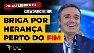 BRIGA POR HERANÇA DE GUGU PERTO DO DESFECHO #ricardofeltrin