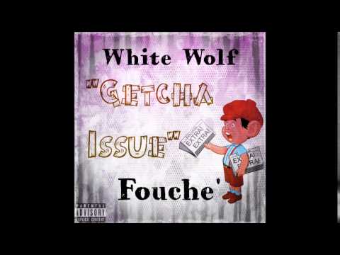 White Wolf & Fouche' - "Getcha Issue"
