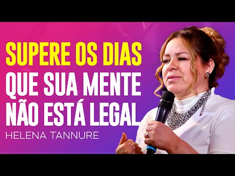 Helena Tannure | COMO VENCER OS DIAS DIFÍCEIS