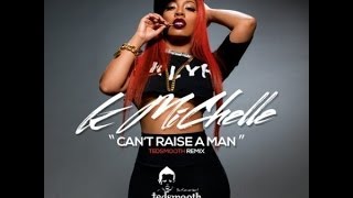 K. Michelle - Can&#39;t Raise A Man (DJ TedSmooth Remix)