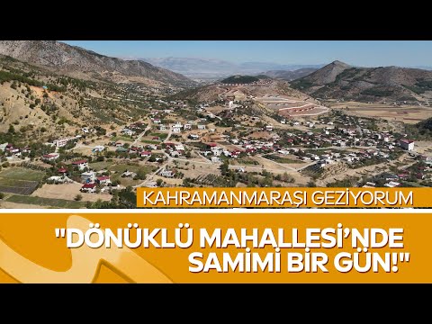 Doğasıyla ve Sıcak İnsanlarıyla Dönüklü Mahallesi | Kahramanmaraş’ı Geziyorum