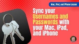 Learn how to sync all your usernames and passwords with your Mac, iPad, and iPhone.