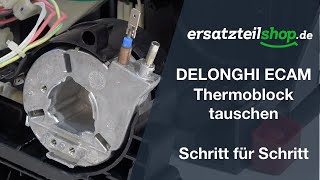 DELONGHI Thermoblock - ECAM Serie tauschen, ersetzten Schritt für Schritt erklärt