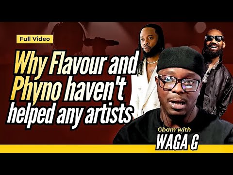 WHY FLAVOUR AND PHYNO HAVEN'T HELPED ANY IGBO ARTIST -- GBAM WITH WAGA ONYEISINKUKA (OPP WORLDWIDE)
