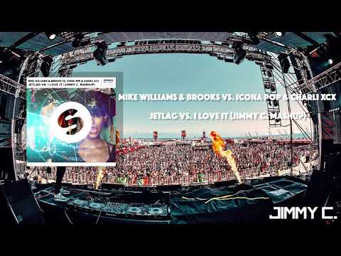 Mike Williams & Brooks vs Icona Pop & Charli XCX - Jetlag vs. I Love It (JIMMY C. MASHUP)
