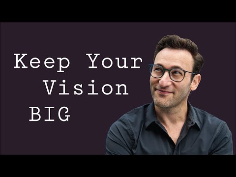 Keep Your Vision BIG | Simon Sinek