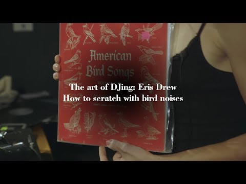 The Art Of DJing: Eris Drew - How to scratch with bird noises