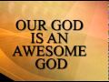 OUR GOD IS AN AWESOME GOD