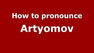 How to pronounce Artyomov