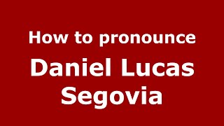 How to pronounce Daniel Lucas Segovia