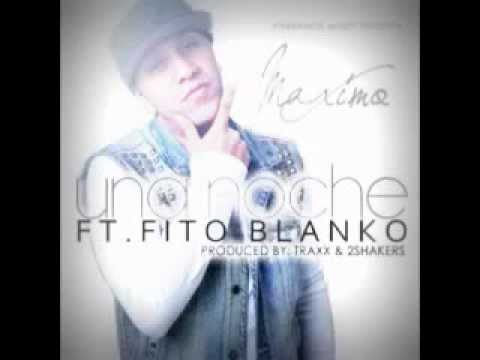 Maximo Ft Fito Blanko  - Una Noche - (Prod by: Traxx & 2Shakers)