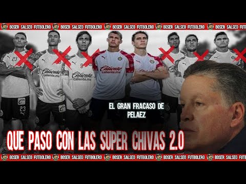 Que pasó con las SUPER CHIVAS 2 0 Que se armó Pelaez con Guadalajara, Boser
