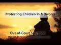 Protecting Children In A Divorce By Out Of Court Solutions
