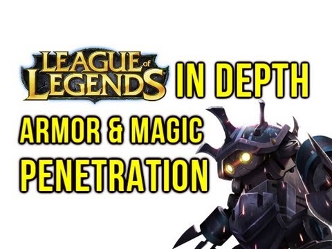 League of Legends In Depth - Armor & Magic Penetration (& Reduction too!)