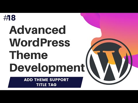 18 Advanced WordPress Theme Development | add theme support title tag | add theme support