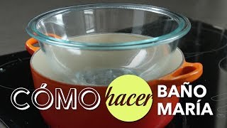 Cómo hacer baño María