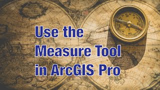 Use the Measure Tool in ArcGIS Pro