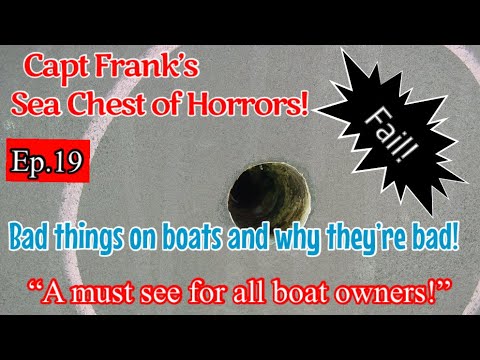 Capt Frank’s Sea Chest Of Horrors (Episode 19): Bad things on boats and why they’re bad!