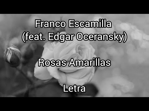 Franco Escamilla (feat. Edgar Oceransky) • Rosas Amarillas • Letra