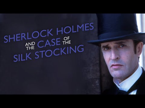Шерлок Холмс и дело о шелковом чулке 2004. Sherlock Holmes and the case of the Silk Stocking 2004.