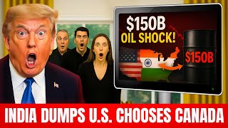 India Turned To Canada And Shut Down $150 Billion In Oil Imports From U.S.