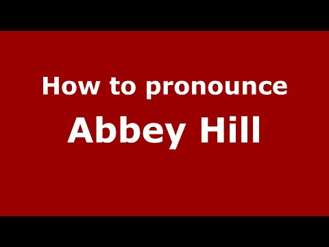 How to pronounce Abbey Hill