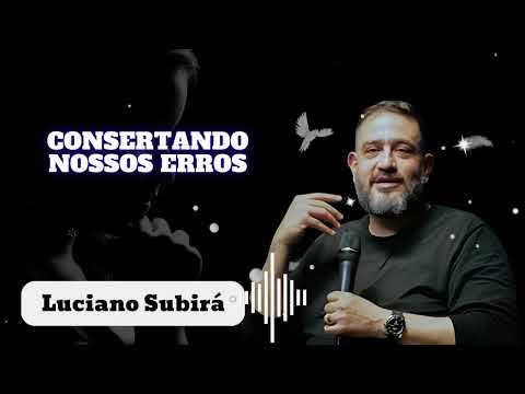 [NCDP] CONSERTANDO NOSSOS ERROS || Luciano Subirá