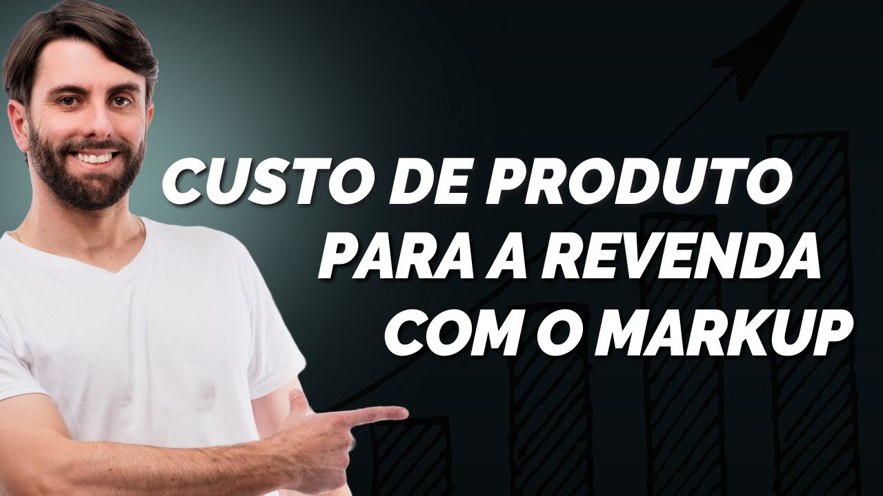 Como Calcular o Custo de Produto para Revenda Usando o Markup