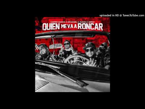 Casper Magico Ft. Arcangel  Juanka y Brray - Quien Me Va a Roncar