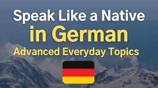 Speak Like a Native in German 🇩🇪 Advanced Everyday Topics