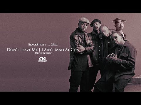 Blackstreet Feat. 2Pac - Don't Leave Me - I Ain't Mad At Cha (DJ OKI Blend)