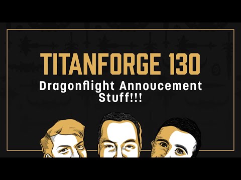 Titanforge Podcast 130 - Dragonflight Announcement!