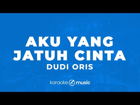 Aku Yang Jatuh Cinta - Dudy Oris (KARAOKE VERSION)