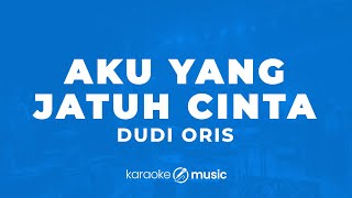 Download lagu Aku Yang Jatuh Cinta - Dudy Oris (KARAOKE VERSION) mp3