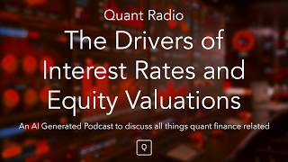 Quant Radio: The Drivers of Interest Rates and Equity Valuations