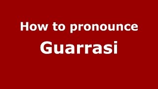How to pronounce Guarrasi