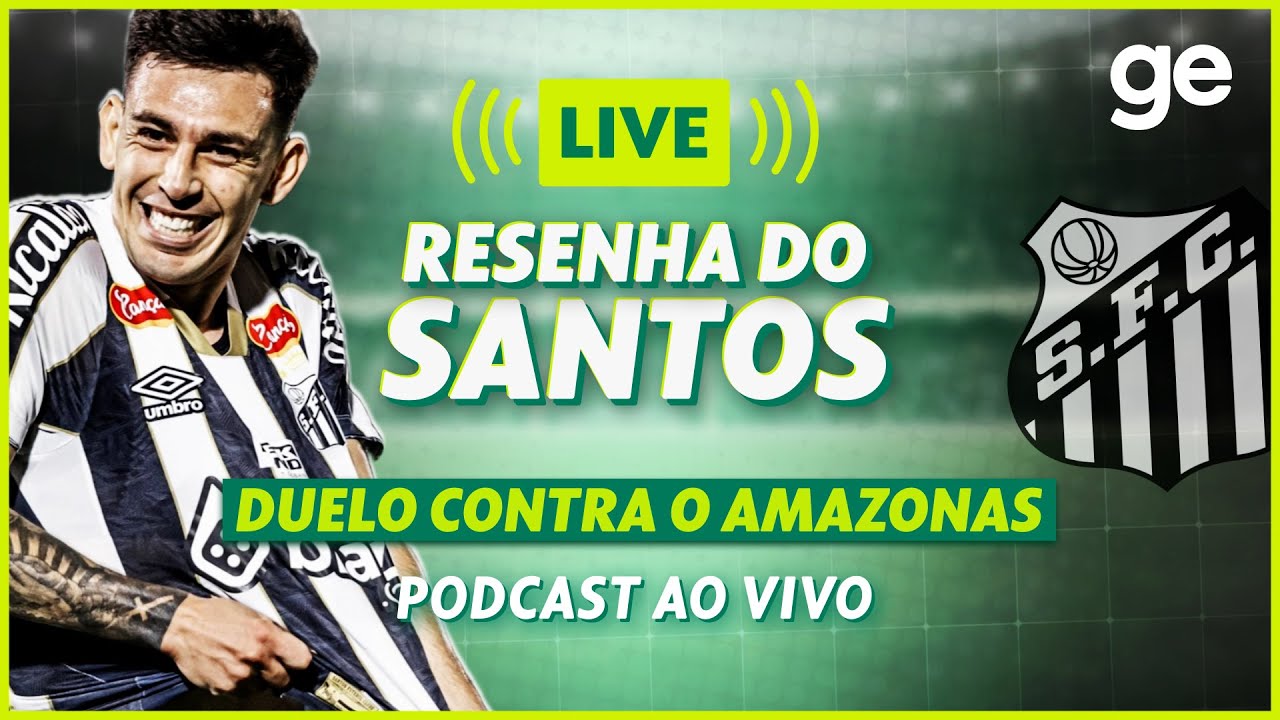 AO VIVO! GE SANTOS ANALISA DUELO CONTRA O AMAZONAS PELA SÉRIE B DO BRASILEIRÃO | #live | ge.globo