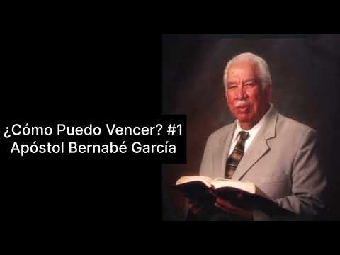 Apóstol Bernabé García ¿Cómo Puedo Vencer?